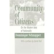 Community of Citizens: On the Modern Idea of Nationality by Schnapper,Dominique, 9781560003519