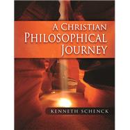 A Christian Philosophical Journey by Schenck, Kenneth, 9781931283519