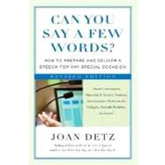 Can You Say a Few Words? How to Prepare and Deliver a Speech for Any Special Occasion by Detz, Joan, 9780312353520