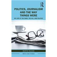 Politics, Journalism, and the Way Things Were by Tolchin, Martin, 9780367423520