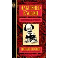 Anguished English An Anthology of Accidental Assualts Upon Our Language by LEDERER, RICHARD, 9780440203520