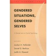 Gendered Situations, Gendered Selves A Gender Lens on Social Psychology by Hollander, Jocelyn A.; Renfrow, Daniel G.; Howard, Judith A., 9780742563520
