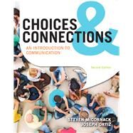 Choices & Connections An Introduction to Communication by McCornack, Steven; Ortiz, Joseph, 9781319043520