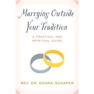 Marrying Outside Your Tradition A Practical and Spiritual Guide by Schaper, Donna, 9781538143520