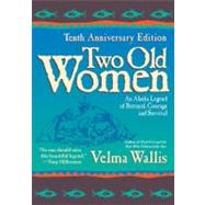 Two Old Women: An Alaska Legend of Betrayal, Courage, and Survival by Wallis, Velma, 9780060723521