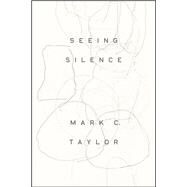 Seeing Silence by Taylor, Mark C., 9780226693521