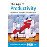 The Age of Productivity Transforming Economies from the Bottom Up by Inter-American Development Bank, 9780230623521