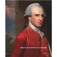 American Paintings at Harvard: Paintings, Watercolors, and Pastels by Artists Born Before 1826 by Stebbins, Theodore E., Jr.; Renn, Melissa; Anderson, Virginia (CON); Blunt, Hannah (CON); Grindlay, Sandra (CON), 9780300153521