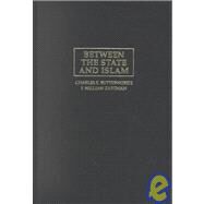 Between the State and Islam by Edited by Charles E. Butterworth , I. William Zartman, 9780521783521