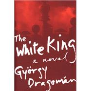 The White King: A Novel by Dragoman, Gyorgy; Olchvary, Paul, 9780547523521