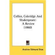 Collier, Coleridge and Shakespeare : A Review (1860) by Brae, Andrew Edmund, 9780548753521
