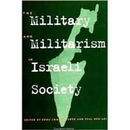The Military and Militarism in Israeli Society by Lomsky-Feder, Edna; Ben-Ari, Eyal, 9780791443521