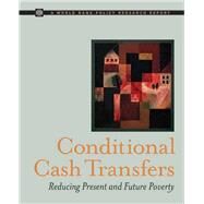 Conditional Cash Transfers : Reducing Present and Future Poverty by Fiszbein, Ariel; Schady, Norbert; Ferreira, Francisco H. G.; Grosh, Margaret; Kelleher, Nial, 9780821373521