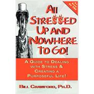 All Stressed Up, and Nowhere to Go! by Crawford, Bill, 9780893343521