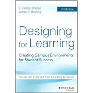 Designing for Learning Creating Campus Environments for Student Success by Strange, C. Carney; Banning, James H., 9781118823521