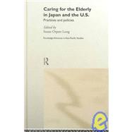 Caring for the Elderly in Japan and the US: Practices and Policies by Long,Susan Orpett, 9780415223522