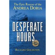 Desperate Hours : The Epic Rescue of the Andrea Doria by Goldstein, Richard, 9780471423522