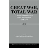 Great War, Total War: Combat and Mobilization on the Western Front, 1914–1918 by Edited by Roger Chickering , Stig Förster, 9780521773522