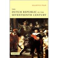 The Dutch Republic in the Seventeenth Century: The Golden Age by Maarten Prak , Translated by Diane Webb, 9780521843522