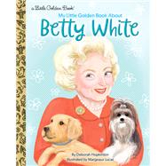 My Little Golden Book About Betty White by Hopkinson, Deborah; Lucas, Margeaux, 9780593433522