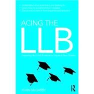 Acing the LLB: Capturing Your Full Potential to Improve Your Grades by McGarry; John, 9781138853522