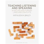 Teaching Listening and Speaking in Second and Foreign Language Contexts by Bailey, Kathleen M., 9781350093522
