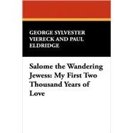 Salome, The Wandering Jewess: My First Two Thousand Years of Love by Viereck, George Sylvester, 9781434483522