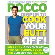 Cook Your Butt Off! Lose Up to a Pound a Day with Fat-Burning Foods and Gluten-Free Recipes by DiSpirito, Rocco, 9781455583522