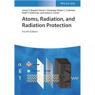 Atoms, Radiation, and Radiation Protection by Bogard, James S.; Downing, Darryl J.; Coleman, Robert L.; Eckerman, Keith F.; Turner, James E., 9783527413522