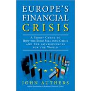 Europe's Financial Crisis A Short Guide to How the Euro Fell into Crisis and the Consequences for the World (paperback) by Authers, John, 9780133993523