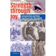 Strength through Joy: Consumerism and Mass Tourism in the Third Reich by Shelley Baranowski, 9780521833523