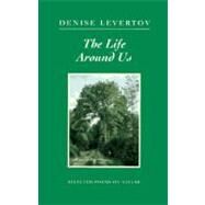 The Life Around Us: Selected Poems on Nature by Levertov, Denise, 9780811213523