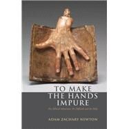 To Make the Hands Impure Art, Ethical Adventure, the Difficult and the Holy by Newton, Adam Zachary, 9780823263523