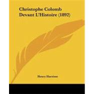 Christophe Colomb Devant L'histoire by Harrisse, Henry, 9781104633523