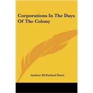 Corporations in the Days of the Colony by Davis, Andrew McFarland, 9781417953523