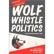 Wolf Whistle Politics by Wachtell, Diane; Wolf, Naomi, 9781620973523