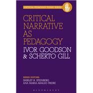 Critical Narrative as Pedagogy by Goodson, Ivor; Gill, Scherto; Steinberg, Shirley R.; Araujo Friere, Maria, 9781623563523