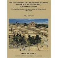 Chogha Mish: The Development of a Prehistoric Regional Center in Lowland Susiana, southwestern Iran; Final Report on the Last Six Seasons of Excavation, 1972-1978 by Alizadeh, Abbas, 9781885923523
