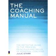 The Coaching Manual: The Definitive Guide to the Process, Principles and Skills of Personal Coaching by Starr, Julie, 9780273713524