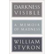 Darkness Visible A Memoir of Madness by STYRON, WILLIAM, 9780679643524