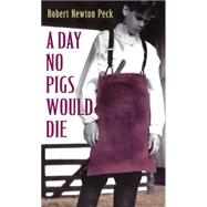 Day No Pigs Would Die by Peck, Robert Newton, 9780785713524