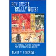 How Russia Really Works by Ledeneva, Alena V., 9780801473524