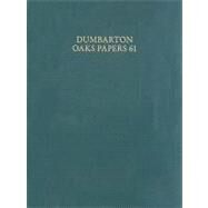 Dumbarton Oaks Papers 61 by Talbot, Alice-Mary, 9780884023524