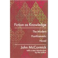Fiction as Knowledge: Modern Post-romantic Novel by McCormick,John, 9781138523524