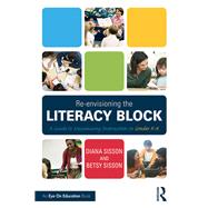 Re-envisioning the Literacy Block by Sisson, Diana; Sisson, Betsy, 9781138903524