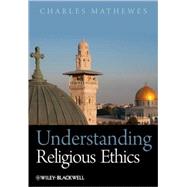 Understanding Religious Ethics,Mathewes, Charles,9781405133524