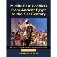 Middle East Conflicts from Ancient Egypt to the 21st Century by Tucker, Spencer C.; Roberts, Priscilla, 9781440853524