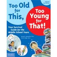 Too Old for This, Too Young for That! : Your Survival Guide for the Middle School Years by Mosatche, Harriet S., 9781575423524