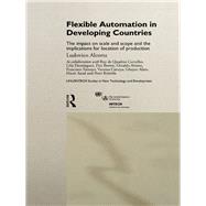 Flexible Automation in Developing Countries : The Impact on Scale and Scope and the Implications for Location of Production by Alcorta, Ludovico, 9780203193525