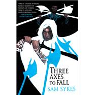 Three Axes to Fall by Sykes, Sam, 9780316363525